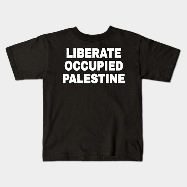 Liberate Occupied Palestine Kids T-Shirt by SubversiveWare